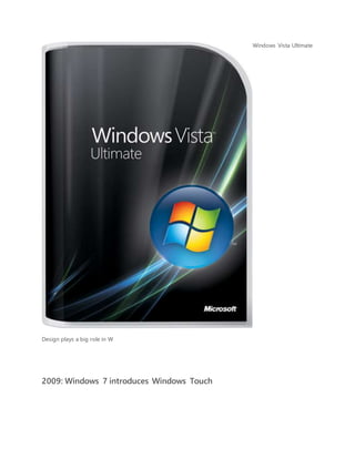 Windows Vista Ultimate
Design plays a big role in W
2009: Windows 7 introduces Windows Touch
 