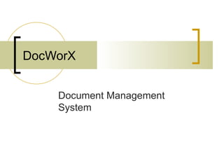 DocWorX


    Document Management
    System
 