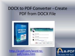 DOCX to PDF Converter - Create
PDF from DOCX File
http://a-pdf.com/word-to-
pdf/index.htm
 