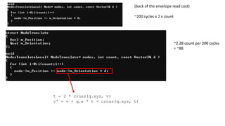 ~200 cycles x 2 x count
~2.28 count per 200 cycles
= ~88
(back of the envelope read cost)
t = 2 * cross(q.xyz, v)
v' = v + q.w * t + cross(q.xyz, t)
 