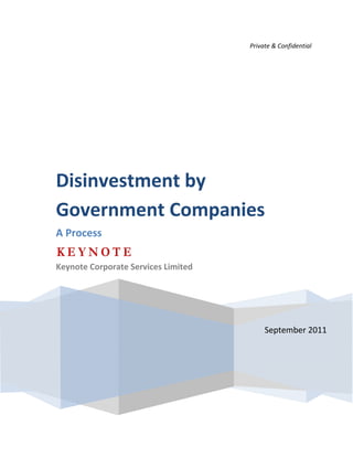 Private & Confidential 
 
 
   
 
 
September 2011
Disinvestment by 
Government Companies  
A Process 
 
Keynote Corporate Services Limited 
 