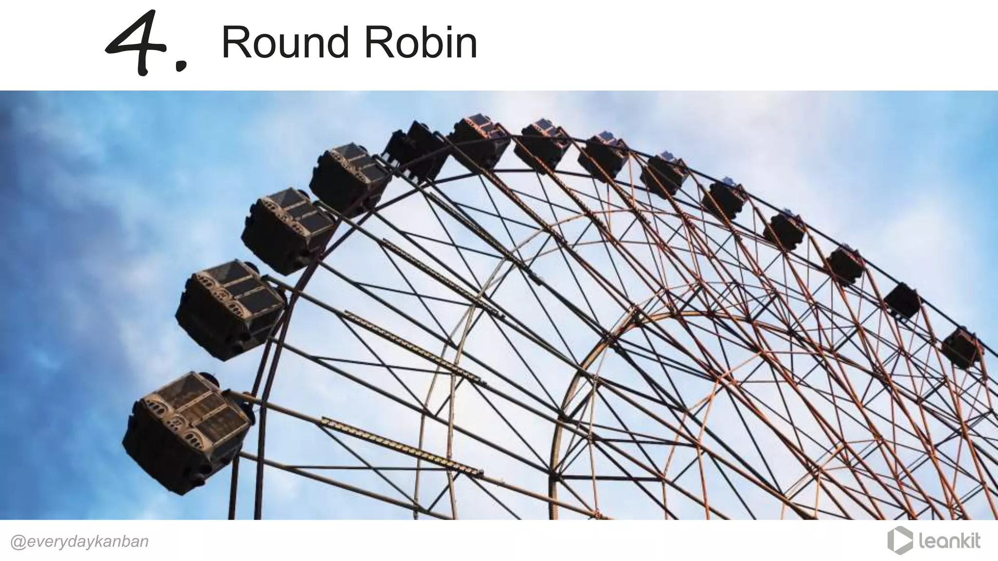 Round Robin
@everydaykanban
4.
 