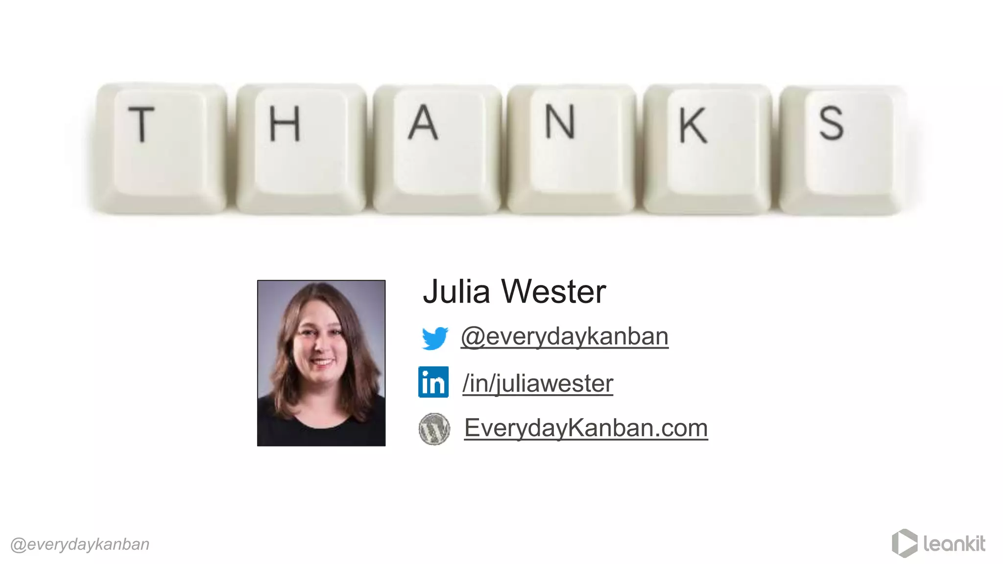 @everydaykanban
EverydayKanban.com
@everydaykanban
/in/juliawester
Julia Wester
 