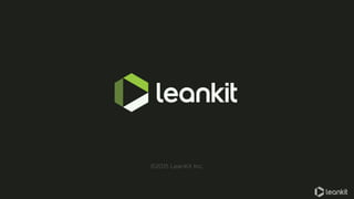 www.leankit.com
©2015 LeanKit Inc.
 