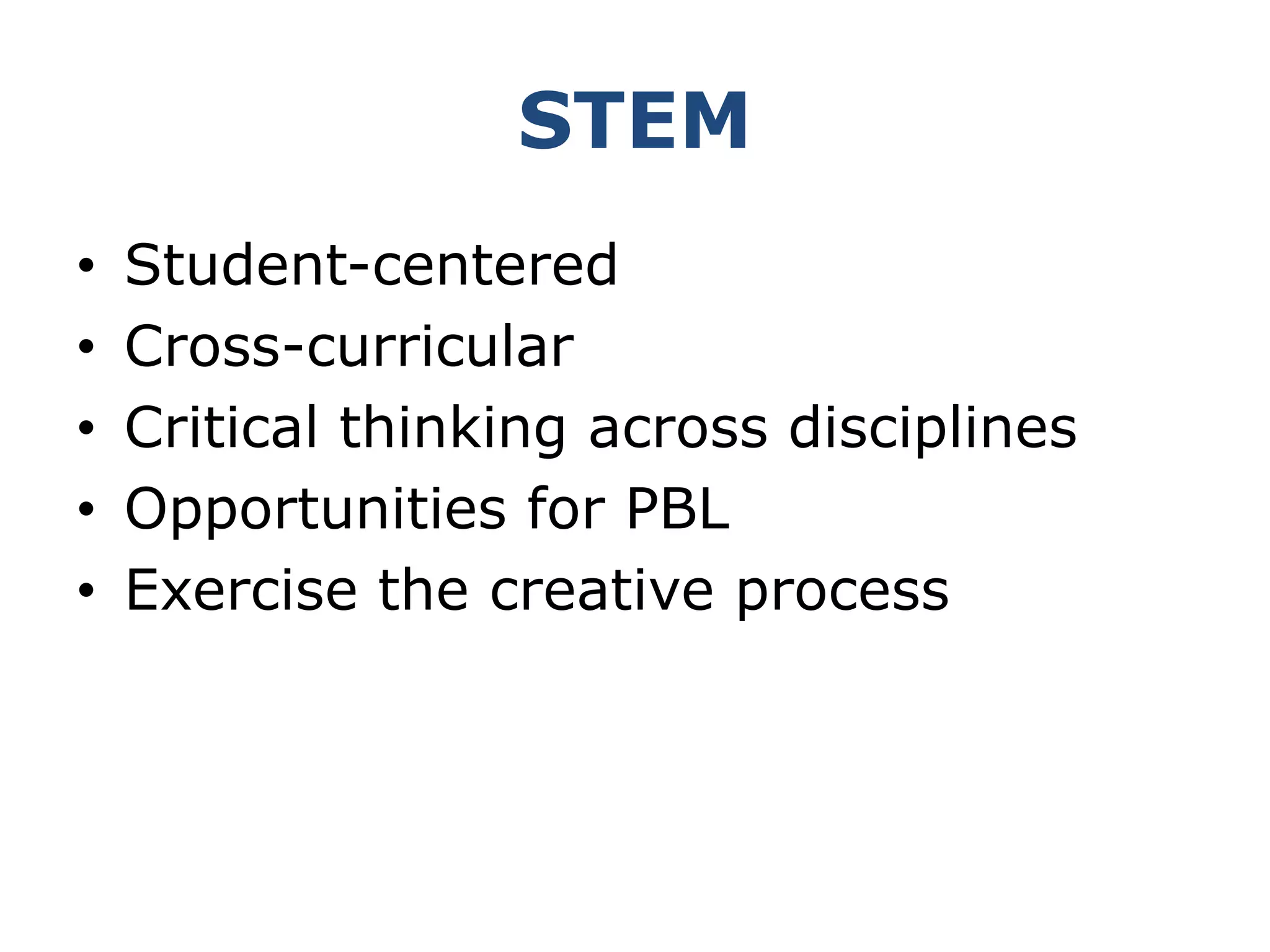 STEMStudent-centeredCross-curricularCritical thinking across disciplinesOpportunities for PBLExercise the creative process