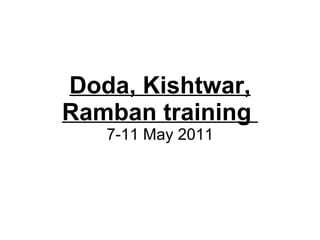 Doda, Kishtwar, Ramban training  7-11 May 2011 