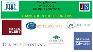 Doing Business
With DOD &
The INTEL Community
THANK YOU TO OUR SPONSORS
 