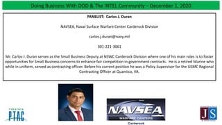Doing Business With DOD & The INTEL Community – December 1, 2020
PANELIST: Carlos J. Duran
NAVSEA, Naval Surface Warfare C...