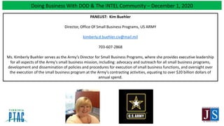 Doing Business With DOD & The INTEL Community – December 1, 2020
PANELIST: Kim Buehler
Director, Office Of Small Business ...