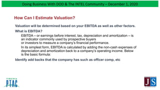 Doing Business With DOD & The INTEL Community – December 1, 2020
Valuation will be determined based on your EBITDA as well...