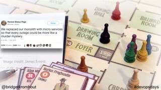 @bridgetkromhout #devopsdays
Image credit: James Ernest
 