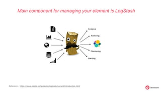 Main component for managing your element is LogStash
Reference : https://www.elastic.co/guide/en/logstash/current/introduction.html
 