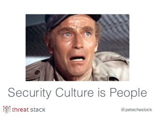 @petecheslock
Security Culture is People
 