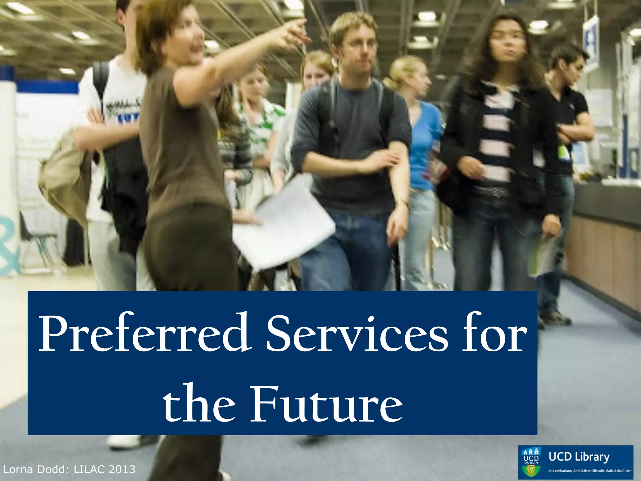 Preferred Services for
          the Future
Lorna Dodd: LILAC 2013
 