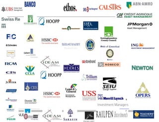 Services Employees International Union (SEIU) (US) – Ste ve Abrecht                                           Legal & General Investment Ma
                              Legal & General Investment Management (UK) – Peter Chambers – Karina Litvack
                                      SNS (The Netherlands) – TheoAsset Management (UK)
                                                                                 F&C Dijkstra
                                                                                                                                                    Local Authority Pension Fund F
  ency in the Extractives
                              Local AuthorityLife Investments (UK) – Julie McDowell
                                      Standard Pension Fund Forum (UK) – Tessa Younger                                                              Merrill Lynch Investment Mana
                              Merrill Lynch Conneticut (US) AberdeenL.–Nappier & Donald A. Kirshbaum Preston & Clare PaynMorley Fund Management (UK
                                      State of Investment Managers (UK)Asset Managers Ltd (UK) – Andrew
                                                                                  – Denise      Alex Popplewell
                                      State Street Global Advisors Toby BelsomManagement (The Netherlands) – Gemma Taylor- Newton Asset Management Ltd
                              Morley Fund Management (UK) – (US) – Bill Page     ABN Amro Asset
  xposure to companies
 eve it is in the interest of Newton Asset Pensioenfonds Gee (TheKatie Swanston Stephen Lister
                                      Stichting Management Ltd (UK) – Netherlands) –
                                                                                 ABP                                                                New York State Common Retir
 to operate in a business     New Storebrand Common Retirement Fund (US) – Julie Gresham– Lucy Butler
                                       York State (Norway) – Kristine Meisingset Association of British Insurers (UK)
                                                                                                                                                    Norges Bank Investment Mana
 by stability, transparency   Norges Bank Investment ManagemeGifford & Co – PaoloKennyHenrik
                                      Swiss Re Asset Management (Swit zerland) (UK) – – Dr. Be ll
                                                                                 Baillie nt (NBIM) (Norway) Sismondi
                                                                                                                            4                       Syse
se factors are essential to                                                      Banco Fonder (Sweden) – Sasja Beslik
                              SyseTIAA-CREF (US) – Peter Clapman                                                                                    Nottinghamshire County Counc
                                      Trades Union Congress (UK) – Tom Powdrill Daniel Simard
                                                                                 Bâtirente (Canada) –
  ocial cohesion, which, in
 ch we invest to prosper.     Nottinghamshire County Council (UK) – John Pearson                                                                    Ohio Public Employees Retirem
 tatement orstandards details for
                    contact                                                      Boston Common Asset Managemen t (US) – Dawn Wolfe
 mined by poor                Ohio Trillium Employees Retirement System (US) – Cynthia Richson
                                       Public Asset Management (US) – Steve Lippma n                                                                Ontario Teachers’ Pensions Pla
ease can give rise to
   which contact Karina UBS Global Asset Management (UK) Ltd – da) Pitfield
                                       Litvack,                                  CalPERS (US) – Dennis Johnson
                              Ontario Teachers’ Pensions Plan (OTPP) (Cana Ian – Catherine                                                          Jackson
ce & Socially Jackson                                                            CalSTRS (US) – Janice
                              Responsible Superannuation Scheme (UK) – Dan Hester-Amey
                                      Universities                                                           Summerfield                            PGGM (The Netherlands) – Ka
       Management PGGM (The – Sector. Management (US)GroupF&C(US) – Lily Donge                    Ltd
                             Investors' Statement on Transparency in the Extractives
                                     plc
                                      Walden Netherlands) – Karina Litvack, Smith
                                                     Asset
                                                                                 Calvert
                                                                                            – Tim
                                                                                                                                                 For further information on thi
 ompanies are particularly
                                                                                 Canadian Labour Congress (Canad a)                                 Railpen Investments (UK) – Fra
 7506 1219.                                    University Pensions Fund (Canada) – Leona Fields
                              Railpen Investments (UK)
                                      York investors with exposure – Frank Curtiss                                                               the Investors listed below,
by operating in these                                                                                                                               RCM (UK) – Bozena Jankowsk
     make legitimate, but institutional the world, we believe it is into companies (UK) – Neville White
                           As
                           operating around – Bozena Jankowska of
                                                                                 CCLA                                                            Director, Pension Investments
                                                                                                                                                                Head of Govern
                            of
                              RCM (UK)
 ents may be accused the companies in which we invest to operate in a Central Finance Board of the Methodist Church ( UK) – Bill Seddon Rio Tinto
                                                                            the interest
                                                                                  business
                           environment that Pension Investments Ltd (UK) – Steph en Burley
                              Rio Tinto is characterised by stability, transparency                                                              Investment, Netherlands) – E
                                                                                                                                                    Robecco (The F&C            Ass
 er which corruption can                                                         Christian Brothers Investment Servic es (US) – John Wilson
 s risk, making companies     Robecco (The Netherlands) – which, inBreen          Erik
                           and respect for the rule of law. These factors are essential to
                           securing economic prosperity and social cohesion, Co-operative Insurance Society (UK) – Jo Allen
                                                                                                                                                 karina.litvack@fandc.com or 0
                                                                                                                                                    Sarasin (Switzerland) – Eckhar
                                                                                                                                                          4
 city in corrupt behaviour, enable the companies in which – Eckhard Plink
                              Sarasin are frequently undermined by poor standards Agricole Asset Management (France) – David Diamond
                           turn,
                                            (Switzerland)           we invest to prosper.
                                                                                                                                                    Schroders Investment Manage
  ce to operate”, renderingHowever, they                                         Crédit
                           ofSchroders Investment Management (UK) – Sue Livingston
                               governance and transparency, which can give rise to
d insecurity, and possibly operating environments.
                           corrupt                                               Dexia Asset Management (Belgium/France) – Leene Colle              Scottish Widows Investment Pa
  ercial prospects in these   Scottish Widows Investment Partnership (SWIP) (UK) – Anne – Adam Kanzer
                                                                                 Domini Social Investments (US) C                                   Fraser
                           We are concerned that extractive companies are particularly
                              Fraser the risks posed by operating in these
                           exposed to                                            The Dreyfus Premier Third Century F und Inc and The Dreyfus     Legal & General Investment Man
                                                                                                                                                    Services Employees Internation
   ) – Karina Litvack payments to governments may be accused of Responsible Growth ve Abrecht – John O’Toole
  ncy about both payment
                              Services Employees International Union (SEIU) (US) – Ste Fund Inc (US)
                           environments.
                           undisclosed,
                                               Companies that make legitimate, but
                                                                                 Socially                                                        Local Authority Pension Fund For
                                                                                                                                                    SNS (The Netherlands) – Theo
                           contributing to theNetherlands) – Theo Dijkstra
                              SNS (The           conditions under which corruption can                                                           Merrill INVESTOR GROUP
                                                                                                                                                 EITI Lynch Investment Manage
                                                                                                                                                    Standard Life Investments (UK
 ant contributor to good   thrive. This is a significant business risk, making companies Funds (Canada) – Robert Walker
                                                                                 Ethical
although its Preston &Standard Life Investments (UK) – Julie McDowell
 – Andrew effectivenessClaretoPayn global “licence to operate”,behaviour, Investment Foundation (Switzerland) – Caroline Schu m
                           vulnerable     accusations of complicity in corrupt
                                                                                 Ethos                                                           Morley Fund Management (UK) –
                                                                                                                                                    State of Conneticut (US) – Den
 der initiatives to combat impairing their local and                             rendering
 Netherlands) – Gemma Taylor- conflict and insecurity,Denise L. Nappier & Donald – Niamh W hooley
                           them vulnerableConneticut (US) – andFidelity Investments (UK) A. Kirshbaum
                              State of to local                                    possibly                                                      Newton Street Management Ltd(U
                                                                                                                                                 F&C Asset Global Advisors (U
                                                                                                                                                    State Asset Management (
 es.                       compromising their long-term commercial prospects in these                                                            New York State Common Retirem
                           markets. Street Global Advisors (US) – BillInsurance Group (Sweden) – Carina Lundberg
                              State                                              Folksam Page                                                       Stichting Pensioenfonds ABP (T
   Lucy Butler                Stichting Pensioenfonds ABP (The Netherlands) – Stephen Lister
 overnance problem often believe that improved transparency about both Förster AP-fonden (AP1) (Sweden) – Nadine Viel Lamare
                           We                                                     payment
                                                                                                                                                    Storebrand (Norway) – Kristine
                                                                                                                                                 Norges Bank Investment Manage
                                                                                                                                                 Aberdeen Asset Managers Ltd (U
Statement or contact details (Norway) – contributor Frater Asset Management (South Africa) – William Frater
 y in many host countries. revenue flows isfor important Kristine Meisingset
  ll                          Storebrand                                                                                                         Syse
                                                                                                                                                    Swiss Re Asset Management (
                           and                        an                          to good
                                                                                                                                                 ABN Amro Asset Management (T
                           governance by host governments, although its effectiveness
   ease oncontact about depend Rethe successManagementtoGartmore Investment Management plc (UK) – Tony Little
   ssions     corruption and
slik transparency will   Karina on Asset of wider initiatives (Swit zerland) – Paolo Sismondi
                              Swiss      Litvack,                                   combat
                                                                                                                                                 Nottinghamshire County Council
                                                                                                                                                    TIAA-CREF (US) – Peter Clapm
  reate                                                                                                                                          Gee
                           corruption and the misuse of revenues.
nce & sector has an Responsible – Peter Clapman
   corporate Socially TIAA-CREF (US)                                             Goldman Sachs Asset Management International (UK) – Alex           Trades Union Congress (UK) –
                                                                                                                                                 Ohio Public Employees Retireme
                                                                                                                                                 Association of British Insurers (U
                                                                                                                                                 Ontario Teachers’ Pensions Plan
 t (US) – Dawn Wolfe                                  –
         Management Trades Union Congress (UK) Marshall                           – Tom                                                          Baillie Gifford & Management (US
                                                                                                                                                    Trillium Asset Co (UK) – Kenny
                           We recognise that the root of the governance problem often
                                       plc
 vernment and multilateral in underdeveloped local capacity in many host countries. Powdrill
                           lies

                                                                                                                                                 Banco Global Asset Managemen
                                                                                                                                                 Jackson
0otect its 1219.
    7506 own long-term        Trillium Asset Management (US) – Steve Global Investors (UK) – Rob Lake
                                                                                 Henderson Lippma n
                           However, in the light of the G8 discussions on corruption and                                                            UBS
                                                                                                                                             ForPGGM FonderSuperannuation Sc
                                                                                                                                                  further information on ––Sasja
                                                                                                                                                                  (Sweden)
 y
                           increased international attempts to create transparency about
                              UBS Global Asset Management (UK) Ltd – Ian PitfieldHermes Investment Management Limited (UK) – Jennifer WelmsleyUniversities (The Netherlands) this St
                                                                                                                                                                               Karin
                           revenue flows, we believe that the corporate sector has an
                                                                                                                                                 Bâtirente (Canada) –below, Sim
                                                                                                                                                   Investors listed Daniel ple
                                                                                                                                             the Railpen Investments (UK) – Frank
 te sector cannot single-
                           important opportunity to support government and multilateral
                           institutions by taking Superannuation Scheme (UK) – Dan Pension Plan (HOOPP) (Ca nada) – Julie C. Cays
                              Universities action to protect its own long-term of Ontario Summerfield
                                                                                 Hospital                                                           Walden Asset Management (U
                                                                                                                                                 Boston Common Asset Managem
a)iness practices such as  interests.
                              Walden Asset Management (US) – Tim Smith           HSBC (UK) – Francis Sullivan                                Director,(UK) – Bozena Jankowska
                                                                                                                                                 RCM Universityof Governanc
                                                                                                                                                    York Head – Pensions Fund
                                                                                                                                                 CalPERSPensionDennis Johnson
                                                                                                                                                              (US) Investments Lt
    to government, nor can acknowledge that the corporate sector cannot single-
                           We
                              York University Pensions Fund (Canada)             I.DE.A.M. – – Leona Development Asset Management (France) Rio Tinto (US)F&C
                                                                                               Integral Fields                               Investment,                    Asset
                                                                                                                                                 CalSTRS(The Netherlands) – Erik
                                                                                                                                                                   – Janice Hester-A
  hout compromising their  handedly reform long-standing business practices such as
                                                                                                                                                 Robecco
                                                                                                                                             karina.litvack@fandc.com–or 020
 owever, we believe – Billof transparency over payments to government,Illinois State Board of Investment (US) – William Attwood
  ist Church ( UK) that Seddon
                                                                                                                                                 Sarasin Group Ltd (US) Eckhard
                                                                                                                                                 Calvert (Switzerland) – Lily Do
                           lack                                                    nor can
                           individual companies act alone without compromising their
  es (US) – John Wilson commercial interests. However, we believe that
  anies in which we invest                                                       ING Investment Management (The Netherlands) – Hendrik-Jan Boer
                                                                                                                             4
                                                                                                                                                 Schroders Labour Congress (Can
                                                                                                                                                 Canadian Investment Manageme
                           immediate
    – Jo Allen
  ributors to, and not just will give the extractive companies in which we invest Investment Management (UK) – Rachel Crossley
                           reform
                                                                                 Insight
                           an opportunity to be seen as contributors to, and not just                                                            CCLA (UK) – Neville White
 ent and reconstruction. beneficiaries
France) – David Diamond of, economic development and reconstruction.             JPMorgan Asset Management (US) – Amy Davidsen                   Scottish Widows Investment Part
 K) – Karina Litvack
France) – Leene Colle                                                            Jupiter Asset Management (UK) – Aled Jones                      Fraser Finance Board of the Me
                                                                                                                                                 Central
                                                                                                                                                 Christian Brothers Investment Se
 