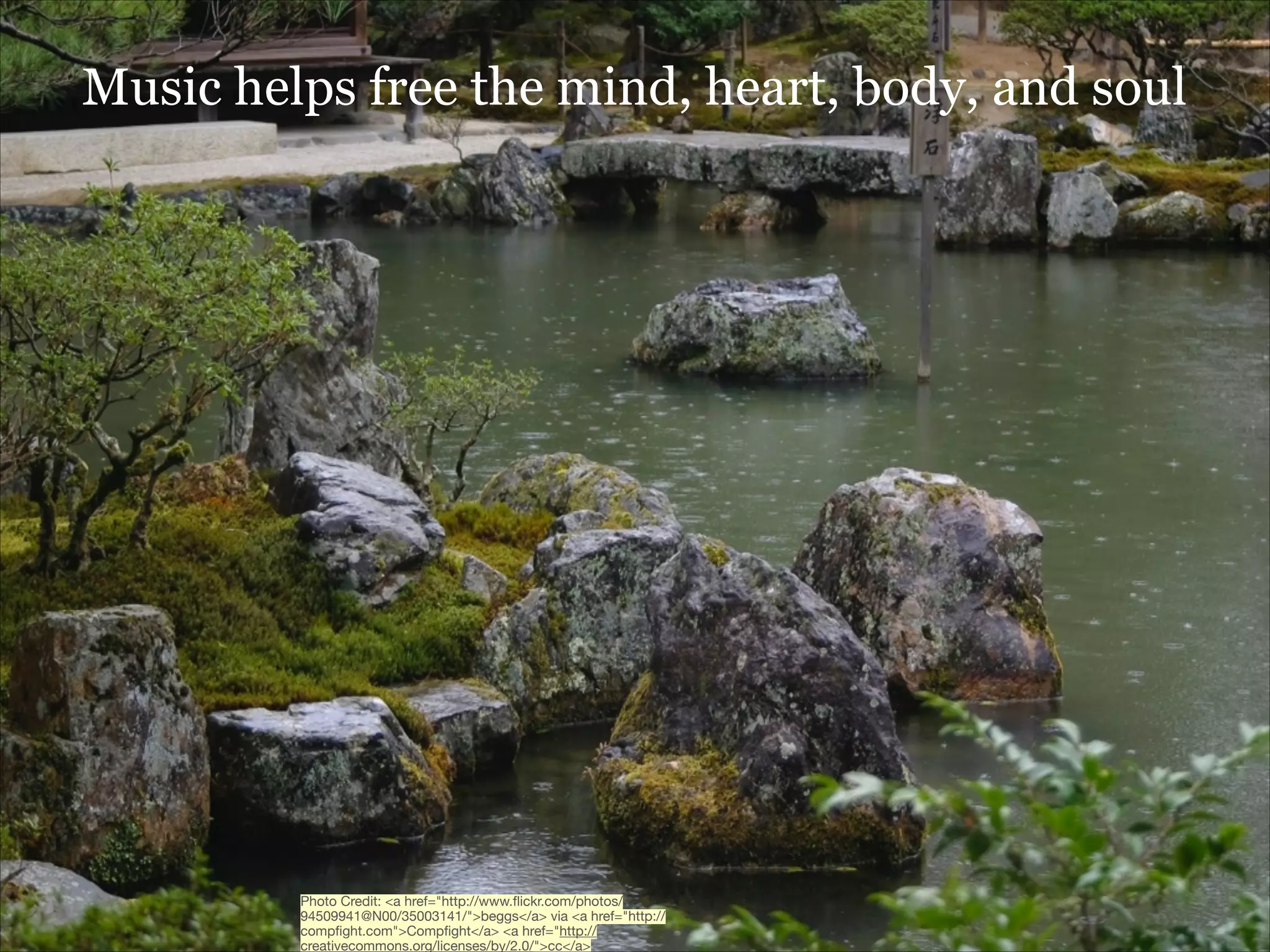 Music helps free the mind, heart, body, and soul

Photo Credit: <a href="http://www.ﬂickr.com/photos/
94509941@N00/35003141/">beggs</a> via <a href="http://
compﬁght.com">Compﬁght</a> <a href="http://
creativecommons.org/licenses/by/2.0/">cc</a>

 