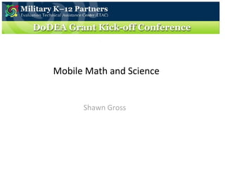Mobile Math and Science Shawn Gross 