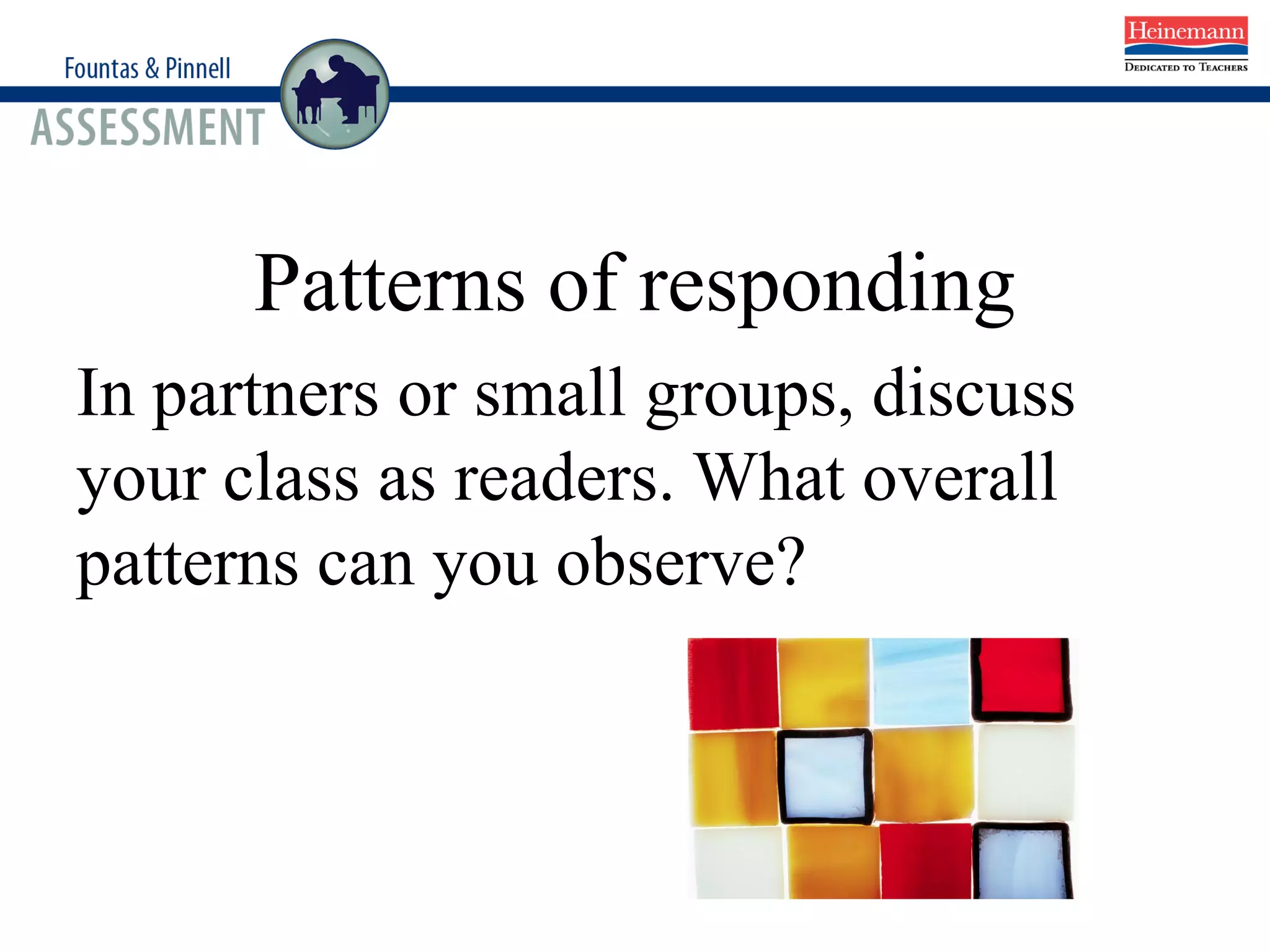 Patterns of responding
In partners or small groups, discuss
your class as readers. What overall
patterns can you observe?
 