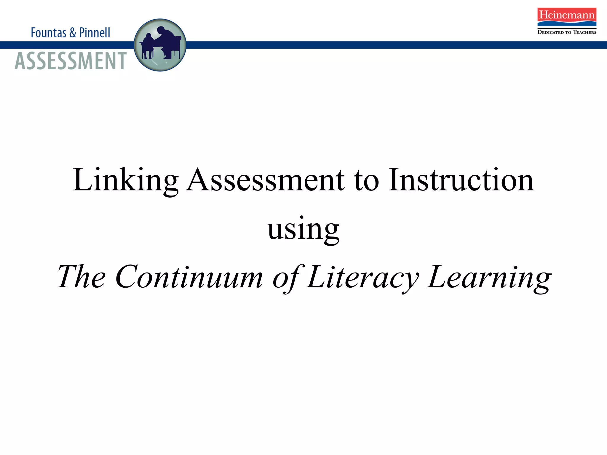 Linking Assessment to Instruction
using
The Continuum of Literacy Learning
 