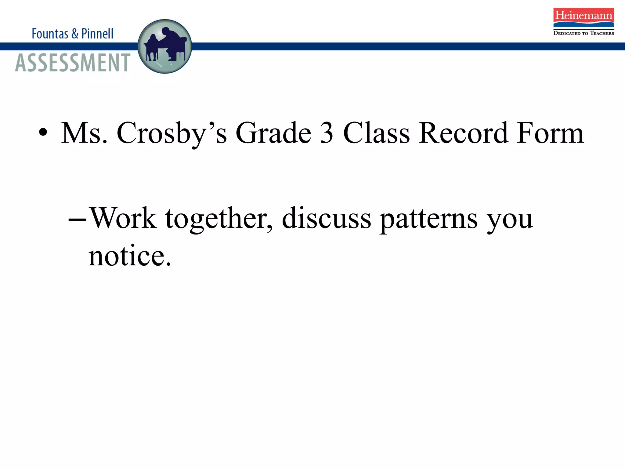 • Ms. Crosby’s Grade 3 Class Record Form
–Work together, discuss patterns you
notice.
 