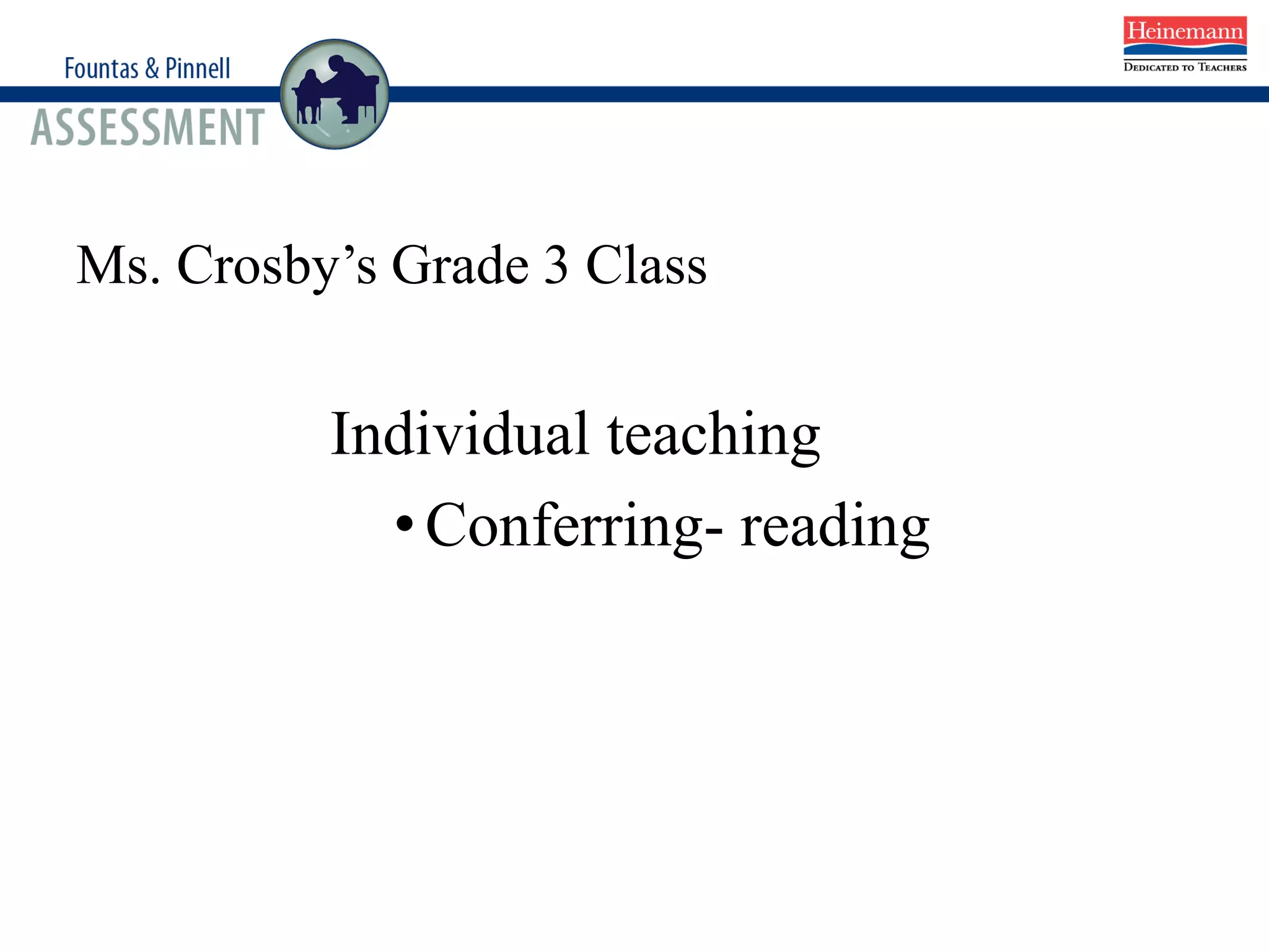 Ms. Crosby’s Grade 3 Class
Individual teaching
•Conferring- reading
 