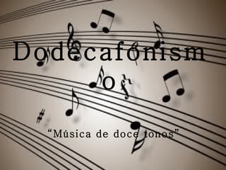 Dodecafonismo “ Música de doce tonos” 