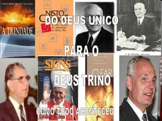 DO DEUS ÚNICO PARA O DEUS TRINO COMO TUDO ACONTECEU 