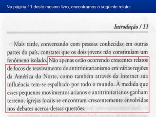 Na página 11 deste mesmo livro, encontramos o seguinte relato:
 