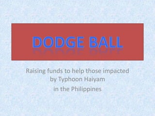Raising funds to help those impacted
by Typhoon Haiyam
in the Philippines

 