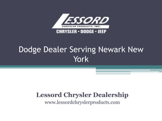 Dodge Dealer Serving Newark New
York
Lessord Chrysler Dealership
www.lessordchryslerproducts.com
 
