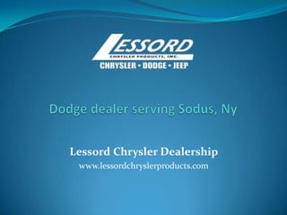 Lessord Chrysler Dealership
www.lessordchryslerproducts.com
 