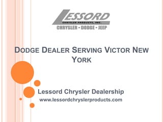 DODGE DEALER SERVING VICTOR NEW
YORK
Lessord Chrysler Dealership
www.lessordchryslerproducts.com
 