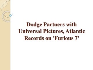 Dodge Partners with
Universal Pictures, Atlantic
Records on 'Furious 7'
 