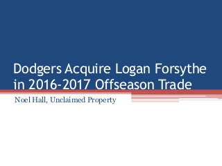 Dodgers Acquire Logan Forsythe
in 2016-2017 Offseason Trade
Noel Hall, Unclaimed Property
 