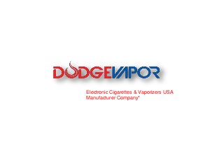 Electronic Cigarettes & Vaporizers USA
Manufacturer Company*
 