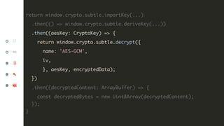 return window.crypto.subtle.importKey(...)
.then(() => window.crypto.subtle.deriveKey(...))
.then((aesKey: CryptoKey) => {...