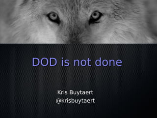 DOD is not doneDOD is not done
Kris Buytaert
@krisbuytaert
 