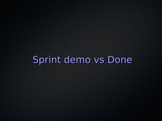 Sprint demo vs DoneSprint demo vs Done
 