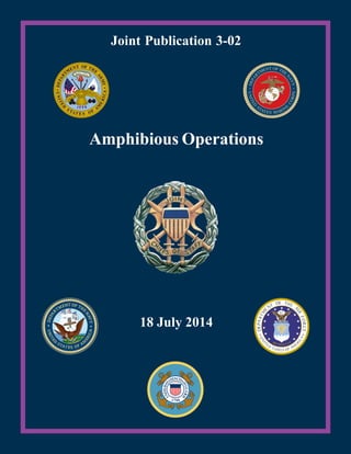 18 July 2014
Amphibious Operations
Joint Publication 3-02
 