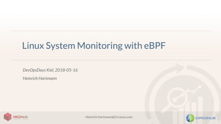 Heinrich.Hartmann@Circonus.com
Linux System Monitoring with eBPF
DevOpsDays Kiel, 2018-05-16
Heinrich Hartmann
 
