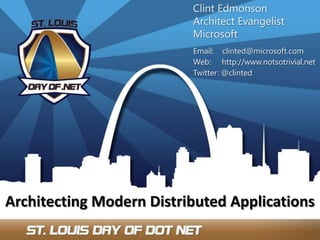 Clint Edmonson Architect Evangelist Microsoft Email:    clinted@microsoft.com Web:     http://www.notsotrivial.net Twitter: @clinted Architecting Modern Distributed Applications 