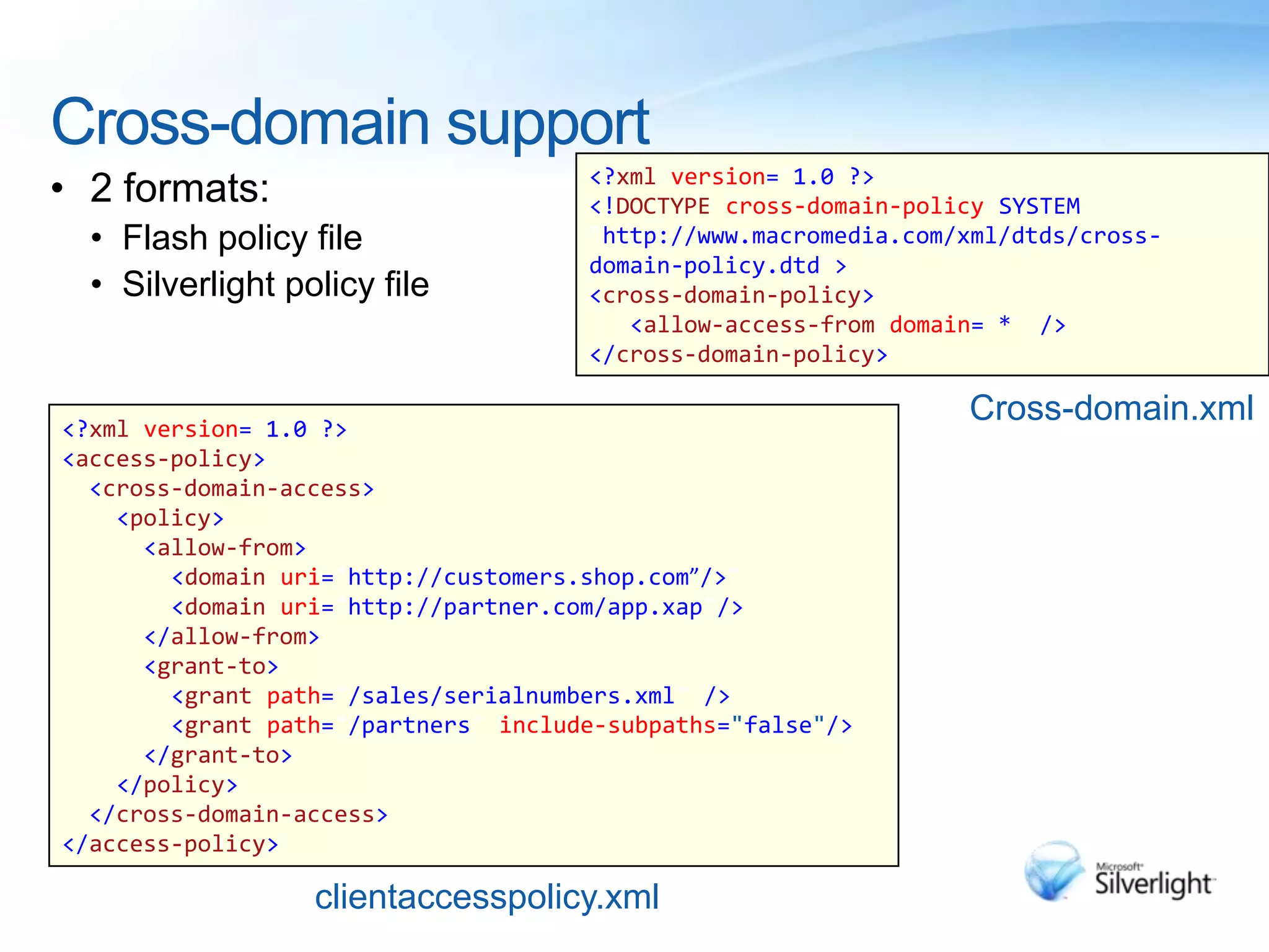Web ServicesSOAP 1.1 Basic profileA few restrictions (e.g. SOAP Faults not supported)Asynchronous invocationFollows cross-domain policy restrictionsGenerated proxies support data binding 