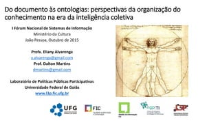 Do documento às ontologias: perspectivas da organização do
conhecimento na era da inteligência coletiva
I Fórum Nacional d...