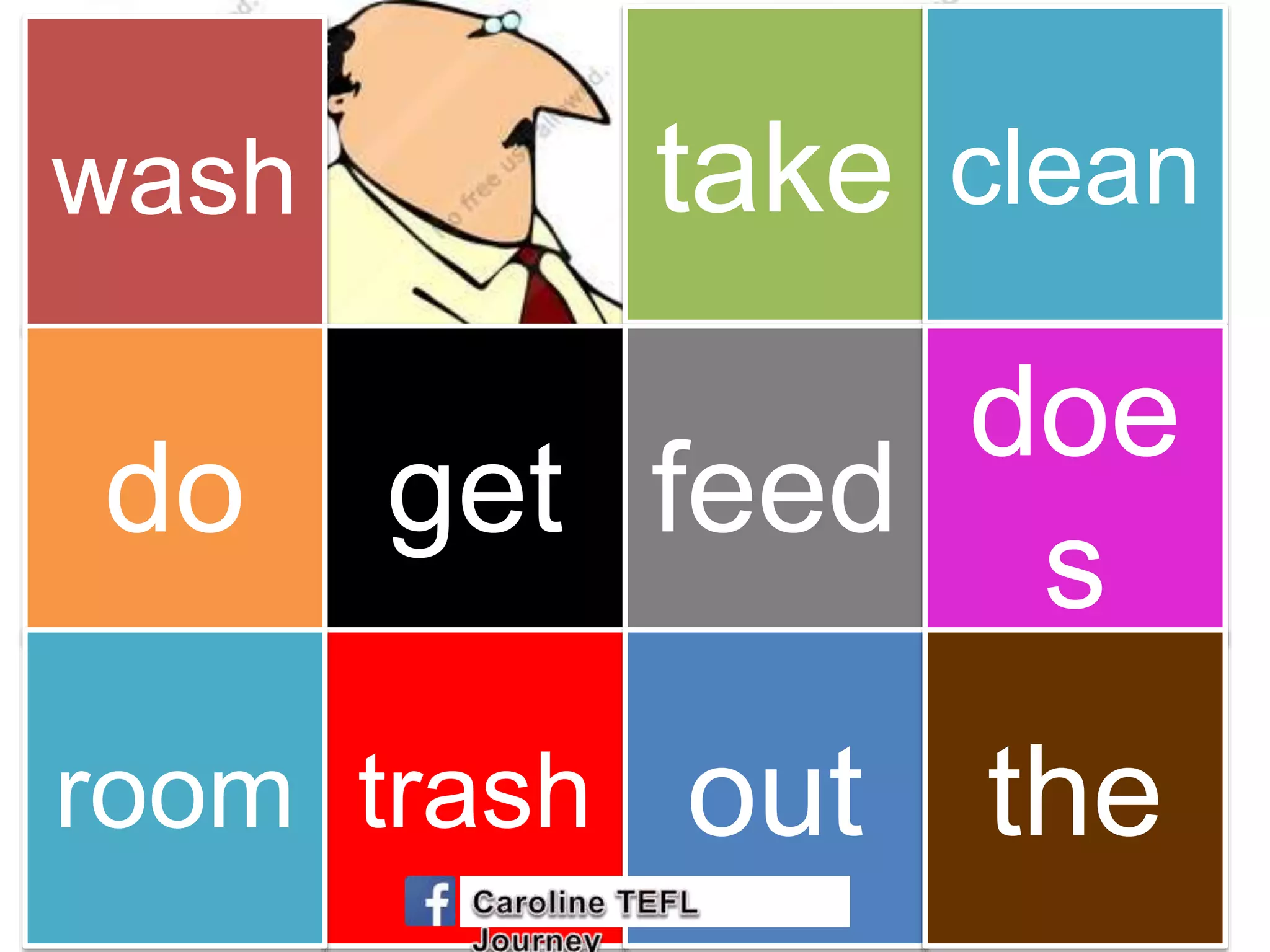 wash take clean
getdo feed
doe
s
trashroom out the
 