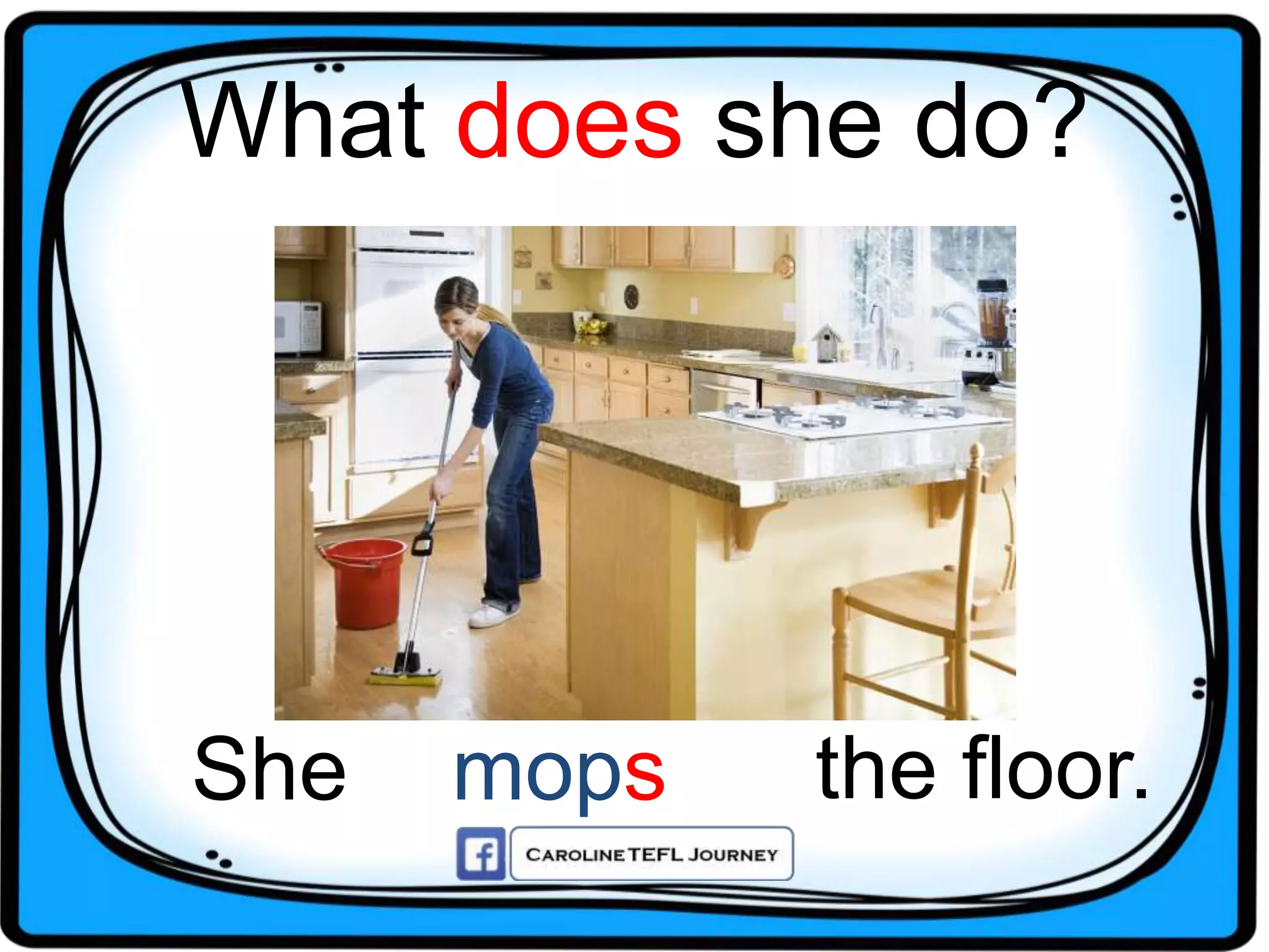 What does she do?
She the floor.mops
 