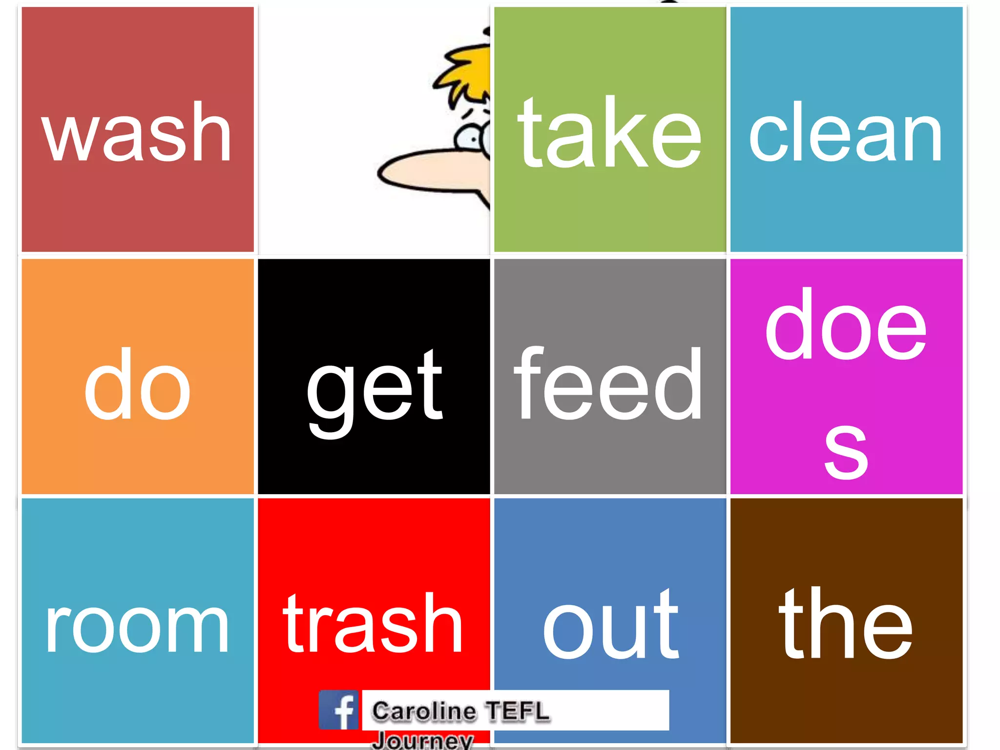 wash take clean
getdo feed
doe
s
trashroom out the
 