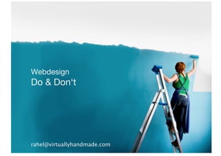Webdesign
Do & Don‘t




rahel@virtuallyhandmade.com
 