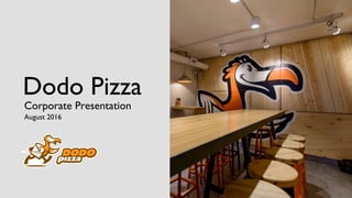 Dodo Pizza
Corporate Presentation
August 2016
 