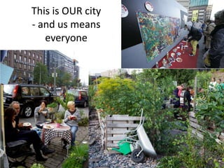 This is OUR city
- and us means
   everyone
 