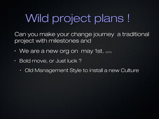 Wild project plans !Wild project plans !
Can you make your change journey a traditionalCan you make your change journey a ...